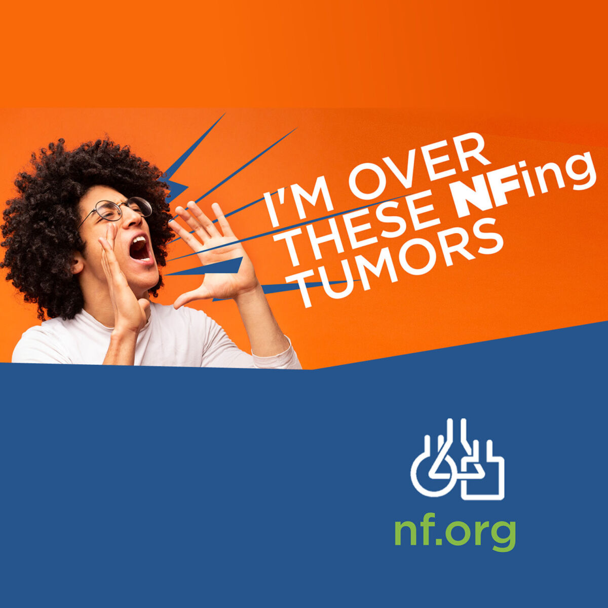 Person shouting with text: "I'm over these NFing tumors" on orange and blue background. NF.org logo included.