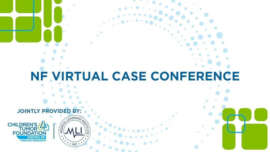 NF Virtual Case Conference poster featuring logos of Children's Tumor Foundation and Medical Learning Institute with abstract blue and green dot design.