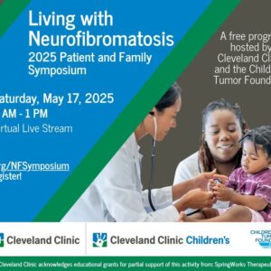 Flyer for the "Living with Neurofibromatosis" symposium on May 17, 2025, hosted by Cleveland Clinic and the Children's Tumor Foundation. It includes registration details and contact information.