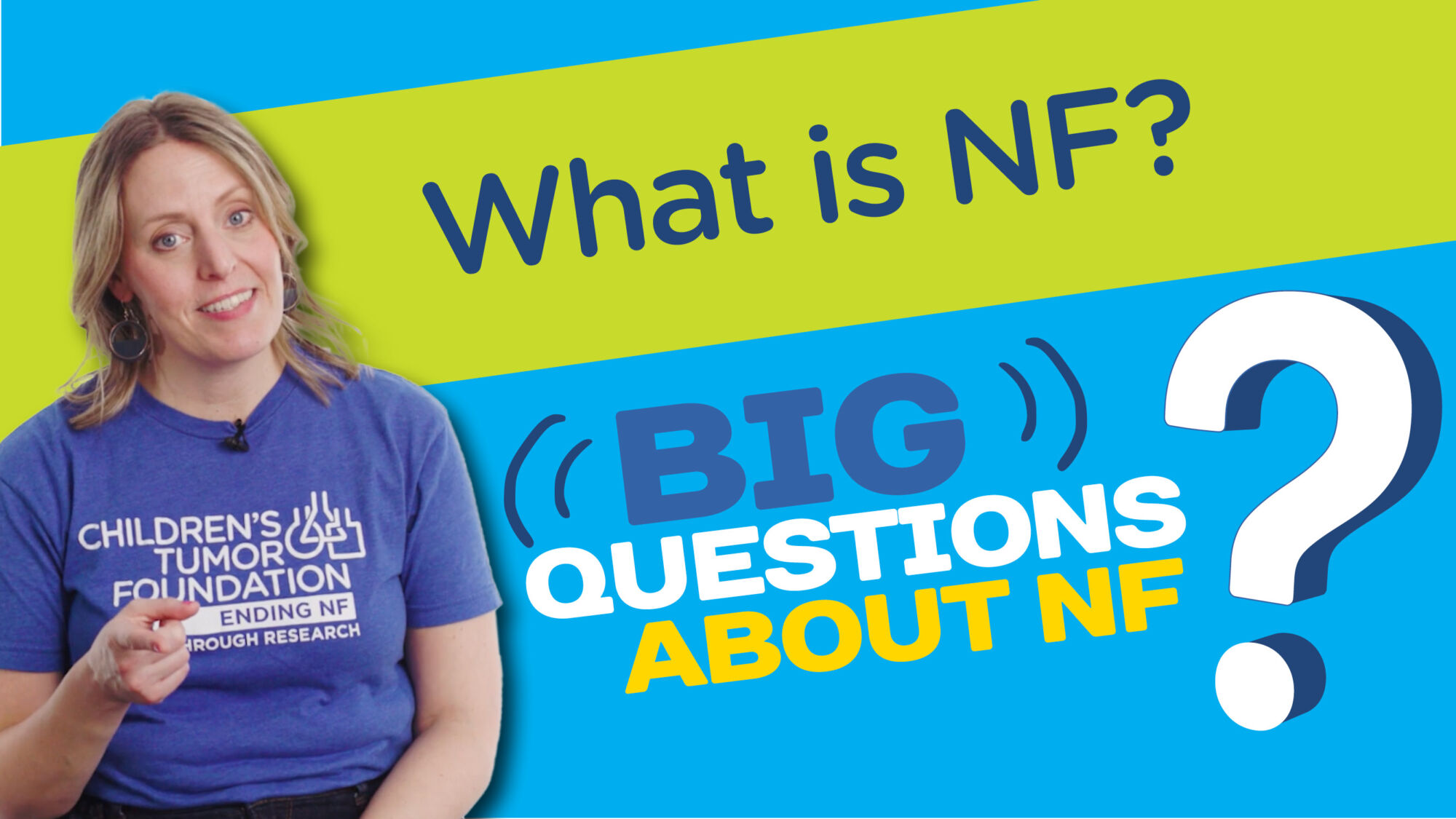 A woman in a blue shirt that reads "Children's Tumor Foundation" sits beside large text that says "What is NF? Big Questions About NF?" on a colorful background.